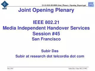 Joint Opening Plenary IEEE 802.21 Media Independent Handover Services Session #45 San Francisco