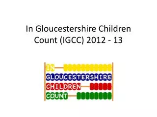 In Gloucestershire Children Count (IGCC) 2012 - 13