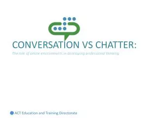 CONVERSATION VS CHATTER: The role of online environments in developing professional thinking.