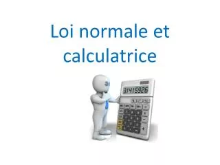 loi normale et calculatrice