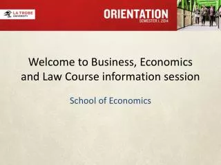 Welcome to Business, Economics and Law Course information session