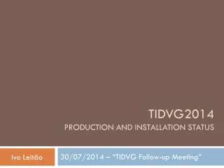 TIDVG2014 Production and installation Status