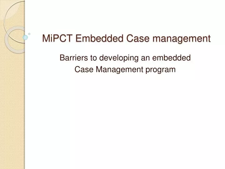 mipct embedded case management