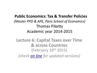 Lecture 6 : Capital Taxes over Time &amp; across Countries ( February 10 th 2015)
