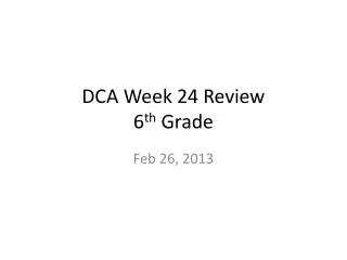 DCA Week 24 Review 6 th Grade