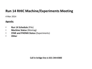 Run 14 RHIC Machine/Experiments Meeting 4 Mar 2014 Agenda : Run 14 Schedule (Pile)