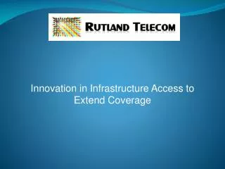 Innovation in Infrastructure Access to Extend Coverage