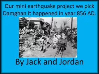 Our mini earthquake project we pick Damghan it happened in year 856 AD.