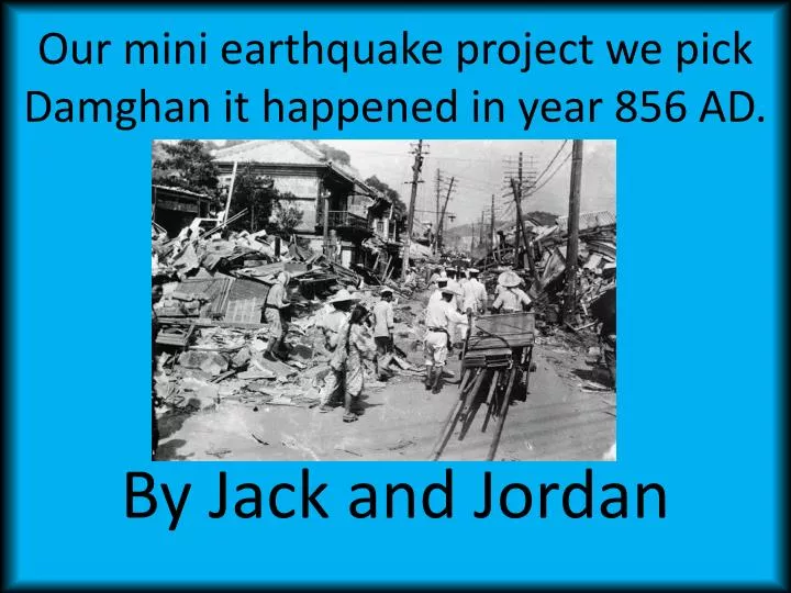 our mini earthquake project we pick damghan it happened in year 856 ad