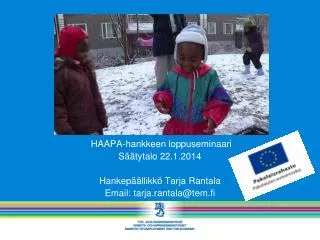 HAAPA-hankkeen loppuseminaari Säätytalo 22.1.2014 Hankepäällikkö Tarja Rantala