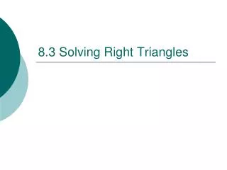 8.3 Solving Right Triangles