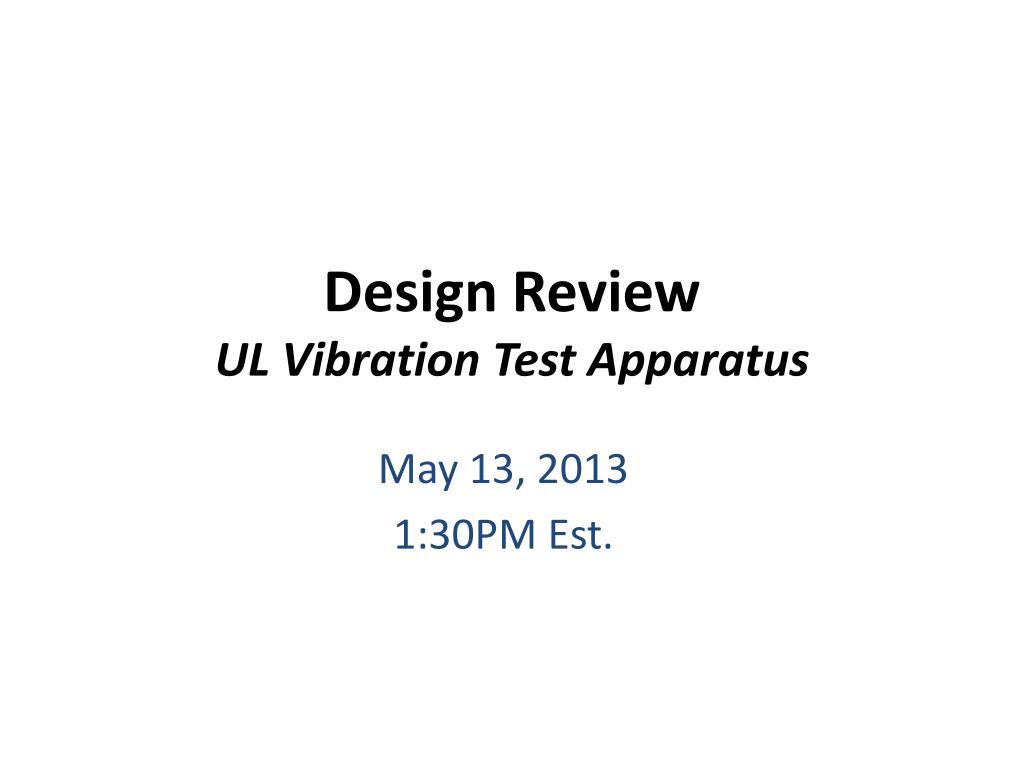 PPT - Comprehensive Design Review of UL Vibration Test Apparatus for ...