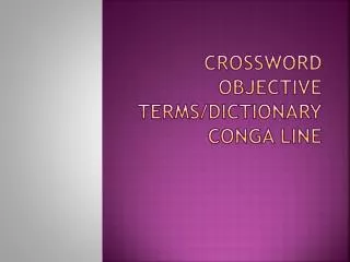 Crossword Objective Terms/Dictionary Conga Line