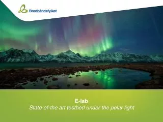 E-lab State-of-the art testbed under the polar light