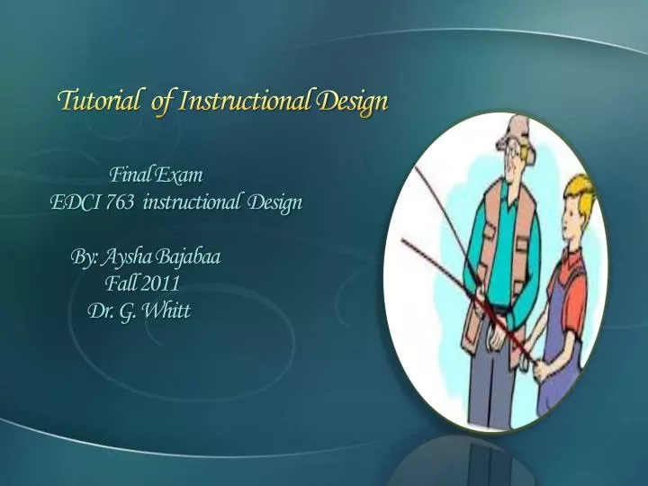 final exam edci 763 instructional design by aysha bajabaa fall 2011 dr g whitt