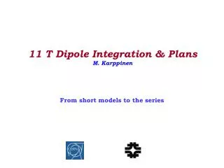 11 T Dipole Integration &amp; Plans M. Karppinen