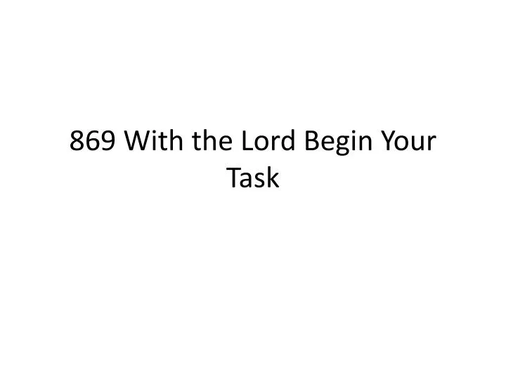 869 with the lord begin your task