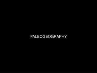 PALEOGEOGRAPHY