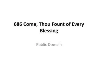 686 Come, Thou Fount of Every Blessing