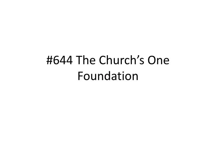 644 the church s one foundation