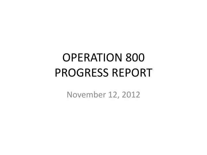 operation 800 progress report