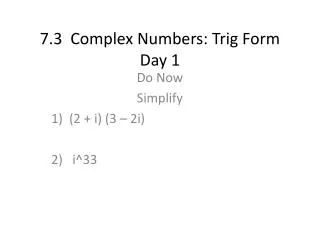 7.3 Complex Numbers: Trig Form Day 1