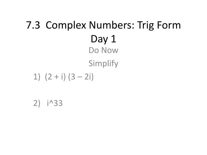 7 3 complex numbers trig form day 1