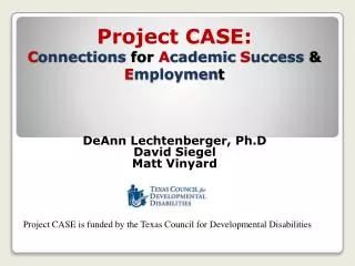 Project CASE: C onnections for A cademic S uccess &amp; E mploymen t
