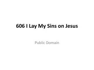 606 I Lay My Sins on Jesus