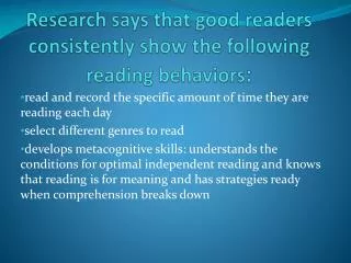 Research says that good readers consistently show the following reading behaviors :