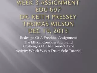 Week 3 Assignment EDU 697 Dr. Keith Pressey Thomas Wilson Dec 19, 2013