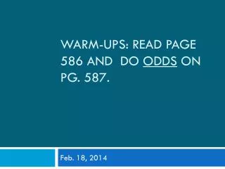 Warm-Ups: Read page 586 and do odds on pg. 587.
