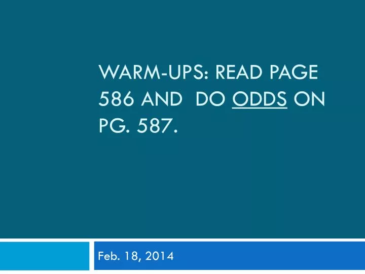 warm ups read page 586 and do odds on pg 587