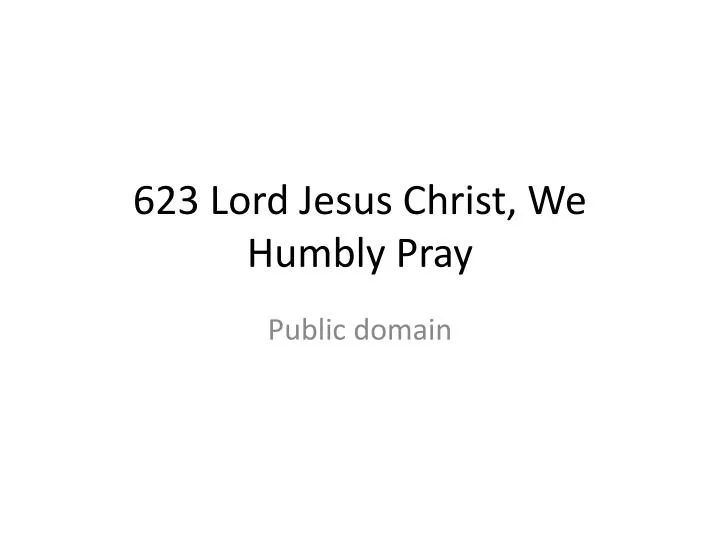 623 lord jesus christ we humbly pray