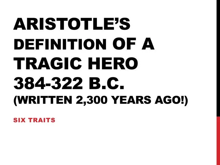 aristotle s definition of a tragic hero 384 322 b c written 2 300 years ago