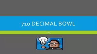 710 decimal bowl