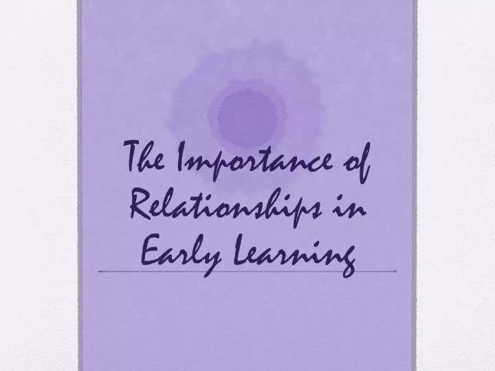 the importance of relationships in early learning