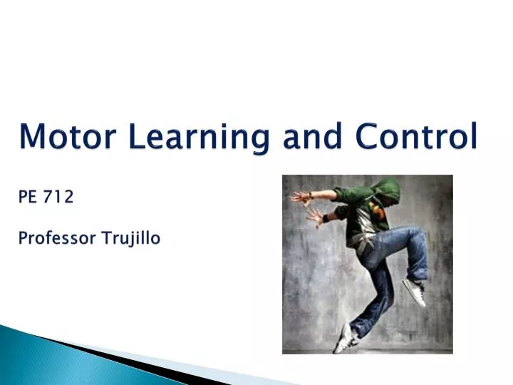 motor learning and control pe 712 professor trujillo
