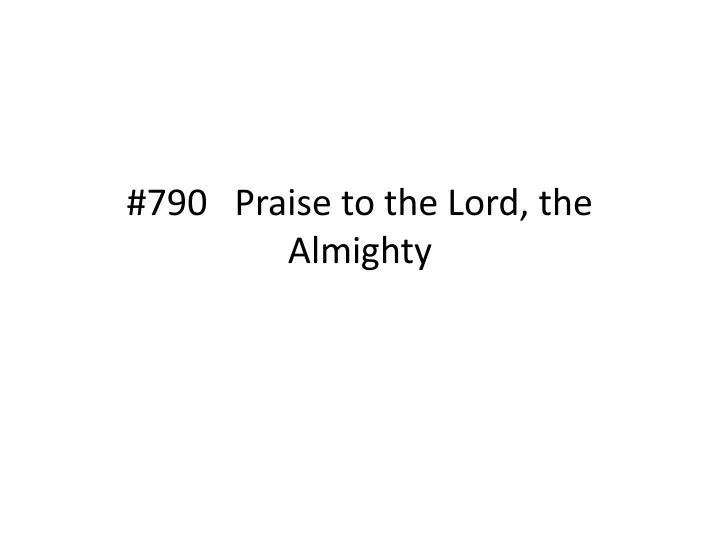 790 praise to the lord the almighty