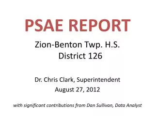 PSAE REPORT Zion-Benton Twp. H.S. District 126 Dr. Chris Clark, Superintendent August 27, 2012