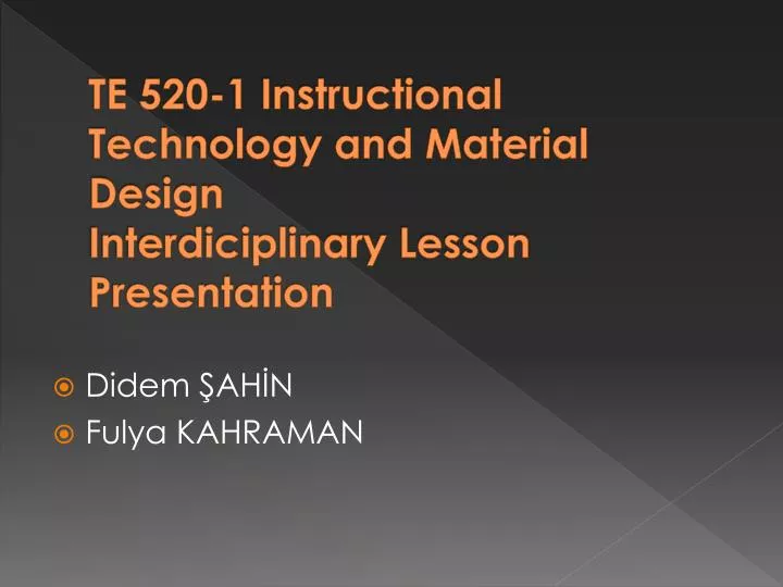 te 520 1 instructional technology and material design interdiciplinary lesson presentation