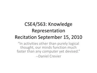CSE4/563: Knowledge Representation Recitation September 15, 2010