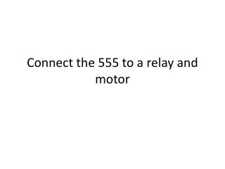 Connect the 555 to a relay and motor