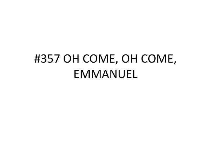 357 oh come oh come emmanuel