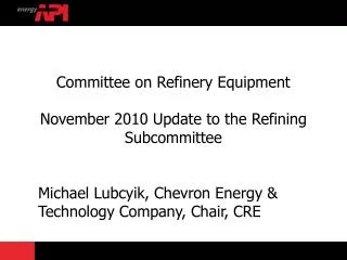 Committee on Refinery Equipment November 2010 Update to the Refining Subcommittee