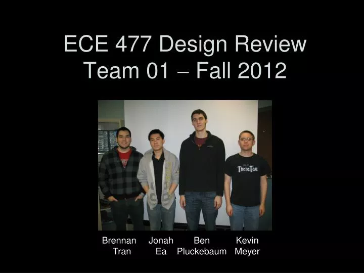 ece 477 design review team 01 fall 2012