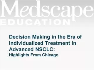 Decision Making in the Era of Individualized Treatment in Advanced NSCLC: Highlights From Chicago