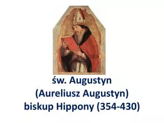św. Augustyn (Aureliusz Augustyn) biskup Hippony (354-430)