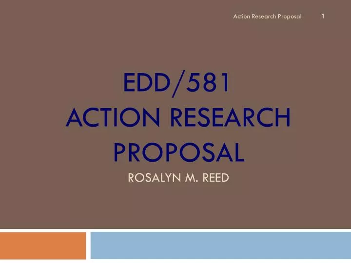 edd 581 action research proposal rosalyn m reed