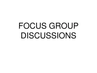 FOCUS GROUP DISCUSSIONS